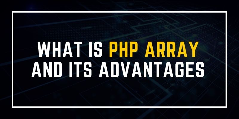 What is PHP Array and Its Advantages