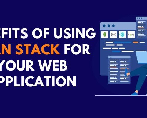 Benefits of Using MERN Stack for your Web Application