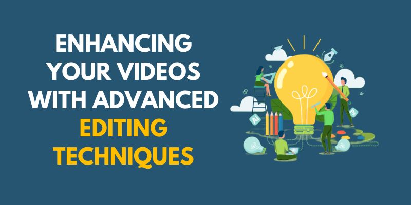 Enhancing Your Videos with Advanced Editing Techniques