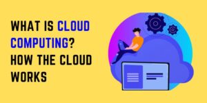 What is Cloud Computing? How the Cloud Works
