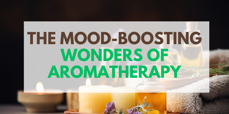 The Mood-Boosting Wonders of Aromatherapy