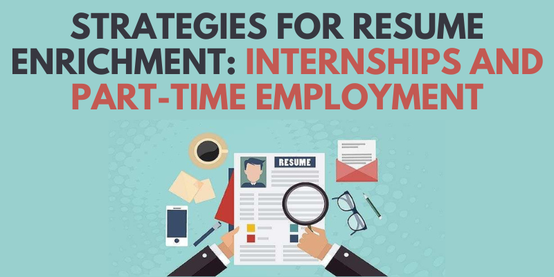 Strategies for Resume Enrichment: Internships and Part-Time Employment