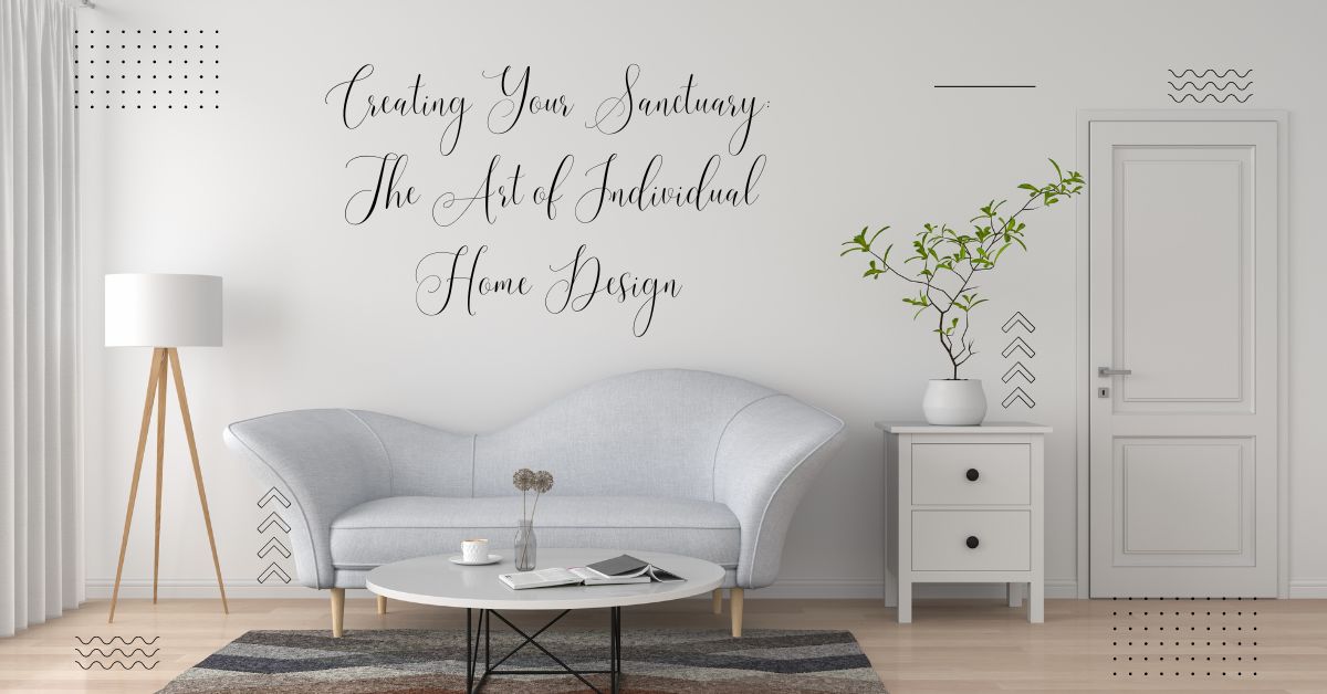 Creating Your Sanctuary: The Art of Individual Home Design