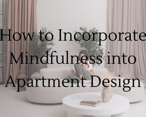 How to Incorporate Mindfulness into Apartment Design